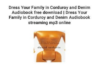 Dress Your Family in Corduroy and Denim
Audiobook free download | Dress Your
Family in Corduroy and Denim Audiobook
streaming mp3 online
 