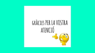 gràciesPERLAVOSTRA
ATENCIÓ
 