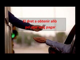 El dret a obtenir allò  pel que vaig pagar 