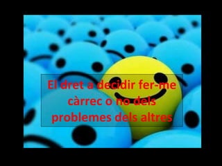 El dret a decidir fer-me càrrec o no dels problemes dels altres 
