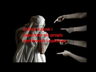 El dret a tenir i expressar els propis sentiments i opinions 