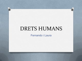 DRETS HUMANS
   Fernando i Laura
 