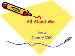 All About Me Drew January 2010 