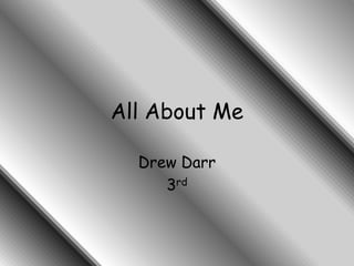 All About Me Drew Darr 3rd 