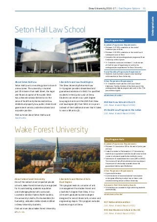 31
Undergraduate
About Seton Hall Law
Seton Hall Law is an exciting place to launch
a new career. The university is located
just 20 minutes from Wall Street, the legal
and financial capital of the world. SHLS
has achieved national distinction in the
areas of health and pharmaceutical law,
intellectual property law, public interest and
government service, and international and
corporate practice.
Find out more about Seton Hall Law at
law.shu.edu
#68 Best Law School in the US
(U.S. News  World Report 2014)
#5 Health Law Program in the nation
(U.S. News  World Report 2014)
About Wake Forest University
One of the nation’s most respected private
schools, Wake Forest University is recognized
for its outstanding academic reputation
and challenging liberal arts curriculum.
Located in Winston-Salem, North Carolina,
the university’s motto, Pro Humanitate (for
humanity), embodies similar ideals instilled
in Drew University students.
Find out more about Wake Forest University
at wfu.edu
#27 National Universities
(U.S. News  World Report 2015)
#45 Best Business School in the US
(U.S. News  World Report 2015)
Key Program Facts
Academic Progression Requirements
•	 Minimum 3.25 GPA cumulative at the end of
freshman year at Drew
•	 Minimum 3.50 GPA cumulative at the end of each
subsequent year at Drew
•	 Complete the entire undergraduate program at Drew
University within 4 years
•	 3+3 students must earn minimum C- in all courses
of the first year of legal study to satisfy the
undergraduate requirements for Drew University.
Social Standing Progression Requirement
•	 Students must maintain a “good social standing”
while enrolled at Drew University
Other Progression Requirements
•	 3+3 students must take the LSAT (Law School
Admission Test) by October of the third year of the
undergraduate degree program and score in the 77th
percentile or higher.
admissions.shu.edu/
Key Program Facts
Academic Progression Requirements
•	 Minimum 3.3 cumulative GPA at the end of junior year
at Drew
•	 Grade B or better in Mathematics 117 (introductory
statistics) or equivalent statistics-based social science
course or advanced quantitative methods course
•	 Submission of standardized test score (GRE or GMAT)
Test scores will not affect admission, but may impact
the amount of scholarship awarded above the
guaranteed minima specified below
Other Progression Requirements
•	 A personal interview
•	 A written letter of recommendation from student
or designee affirming student has no honor code
violations during tenure at Drew University
Automatic Merit Scholarship Awards
•	 Scholarships are awarded to high-achieving students
automatically.
admissions.wfu.edu/
Liberal Arts and Law Dual Degree
The Drew University/Seton Hall Law
3+3 program provides streamlined and
guaranteed admission to SHLS for qualified
students in their junior year at Drew.
Students can enroll in our joint degree
law program and earn their BA from Drew
and law degree (JD) from SHLS in six years
instead of the traditional seven that it takes
to earn a BA and a JD.
Liberal Arts and Master of Arts
Dual Degree
This program leads to a master of arts
in management from Wake Forest and
a bachelor’s degree from Drew. It is a
10-month graduate business degree
designed for recent liberal arts, science and
engineering majors. This program excludes
business majors at Drew.
Seton Hall Law School
Wake Forest University
Drew University 2016-17 | Dual Degree Options
 