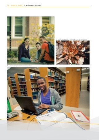34 Academic English | Drew University 2016-17
 Study on a safe, picturesque and friendly campus.
‚ Explore new sights with friends from across the US and world.
 