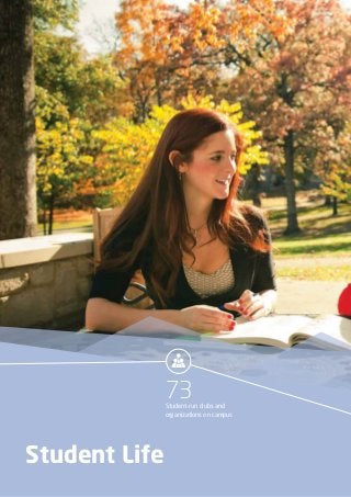 73Student-run clubs and
organizations on campus
Student Life
 