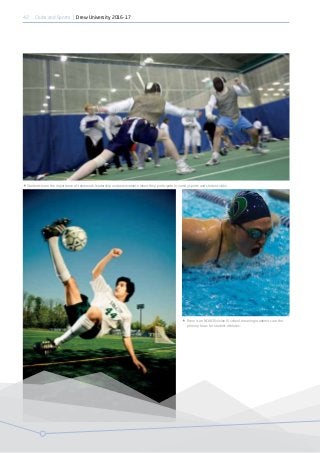 42 Clubs and Sports | Drew University 2016-17
 Students learn the importance of teamwork, leadership and perseverance when they participate in varsity sports and student clubs.
 Drew is an NCAA Division III school, meaning academics are the
primary focus for student-athletes.
 