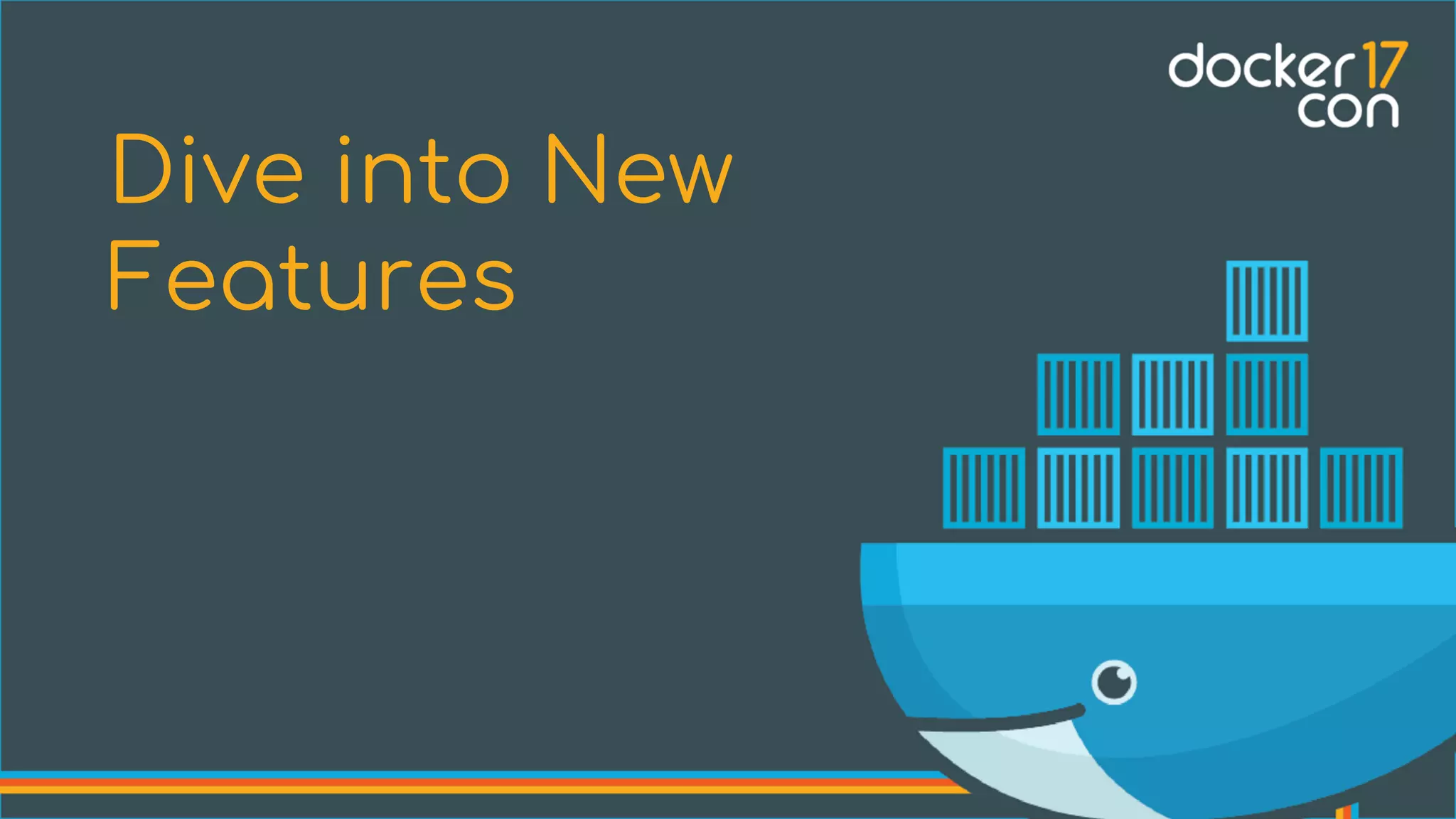 Dive into New
Features
 