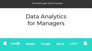 Data Analytics
for Managers
2-month part-time Courses
 