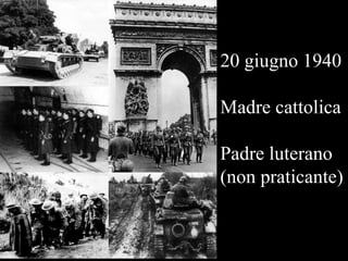 20 giugno 1940
Madre cattolica

Padre luterano
(non praticante)

 