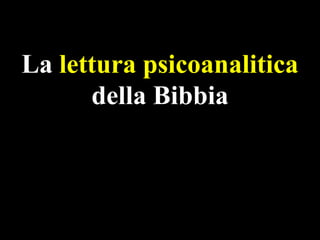 La lettura psicoanalitica
della Bibbia

 