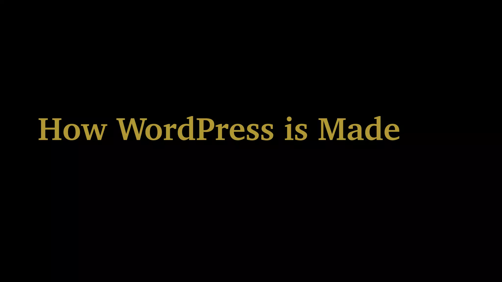 How WordPress is Made
 