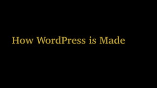 How WordPress is Made
 