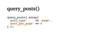 query_posts()
query_posts( array(
'post_type' => ‘page’,
‘post_per_page' => 4
) );
 