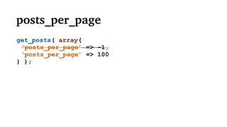 posts_per_page
get_posts( array(
‘posts_per_page’ => -1,
‘posts_per_page’ => 100
) );
 