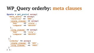 WP_Query orderby: meta clauses
$posts = get_posts( array(
'meta_query' => array(
'relation' => 'AND',
'state_clause' => array(
'key' => 'state',
'value' => 'Colorado'
),
'city_clause' => array(
'key' => 'city',
'compare' => 'EXISTS'
)
),
'orderby' => array(
'state_clause' => 'ASC',
'city_clause' => 'DESC'
)
) );
 