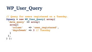 WP_User_Query
// Query for users registered on a Tuesday.
$query = new WP_User_Query( array(
'date_query' => array(
array(
'column' => 'user_registered',
'dayofweek' => 3 // Tuesday
)
),
) );
 