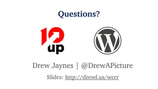 • WordPress Code Reference
• WP_Query Reference (Codex)
• Trunk wp-includes/
Resources
 