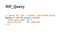 WP_Query
// Query for the 7 latest, published posts.
$query = new WP_Query( array(
'posts_per_page' => 7,
'post_status' => 'publish'
) );
 