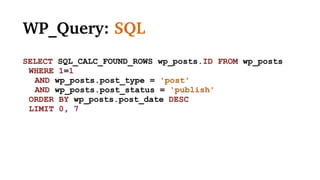 WP_Query: SQL
SELECT SQL_CALC_FOUND_ROWS wp_posts.ID FROM wp_posts
WHERE 1=1
AND wp_posts.post_type = 'post'
AND wp_posts.post_status = 'publish'
ORDER BY wp_posts.post_date DESC
LIMIT 0, 7
 