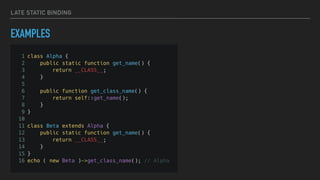 LATE STATIC BINDING
EXAMPLES
 