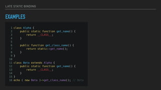 LATE STATIC BINDING
EXAMPLES
 