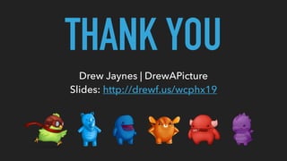 THANK YOU
Drew Jaynes | DrewAPicture 
Slides: http://drewf.us/wcphx19
 