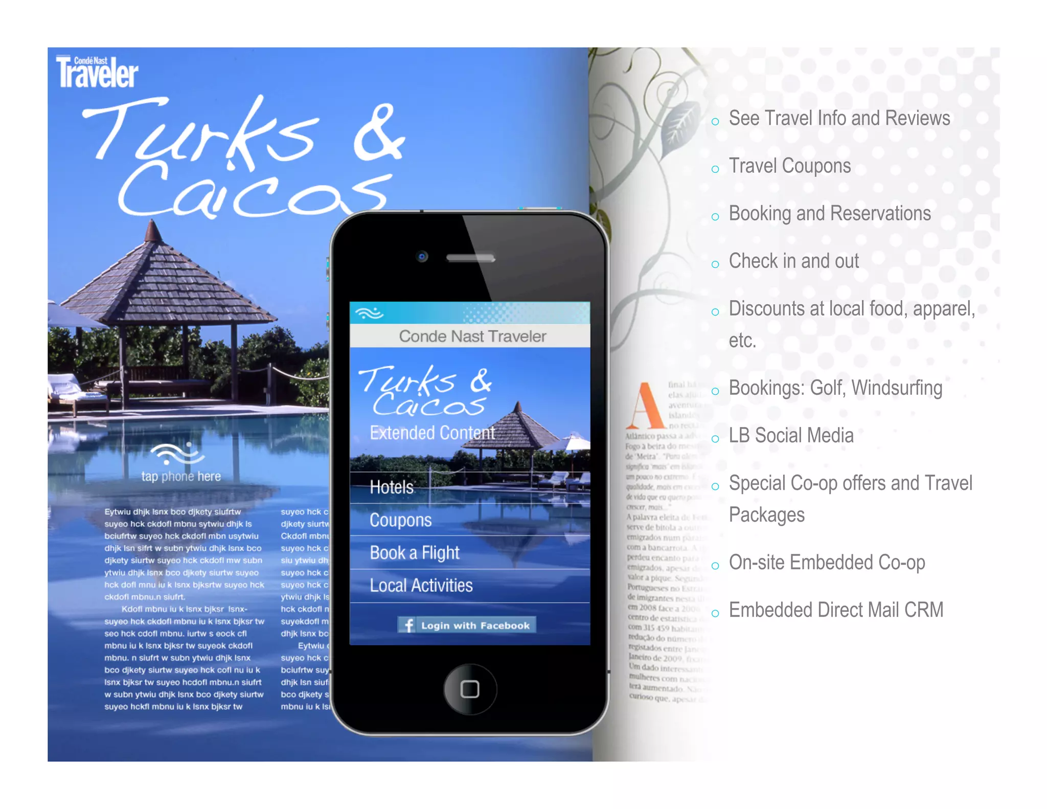 o See Travel Info and Reviews
o Travel Coupons
o Booking and Reservations
o Check in and out
o Discounts at local food, apparel,
etc.
o Bookings: Golf, Windsurfing
o LB Social Media
o Special Co-op offers and Travel
Packages
o On-site Embedded Co-op
o Embedded Direct Mail CRM
 