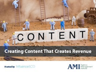 Creating Content That Creates Revenue
Hosted by
 