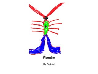 Slender

By Andrew

 