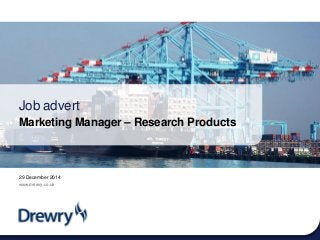 29 December 2014
www.drewry.co.uk
Job advert
Marketing Manager – Research Products
 