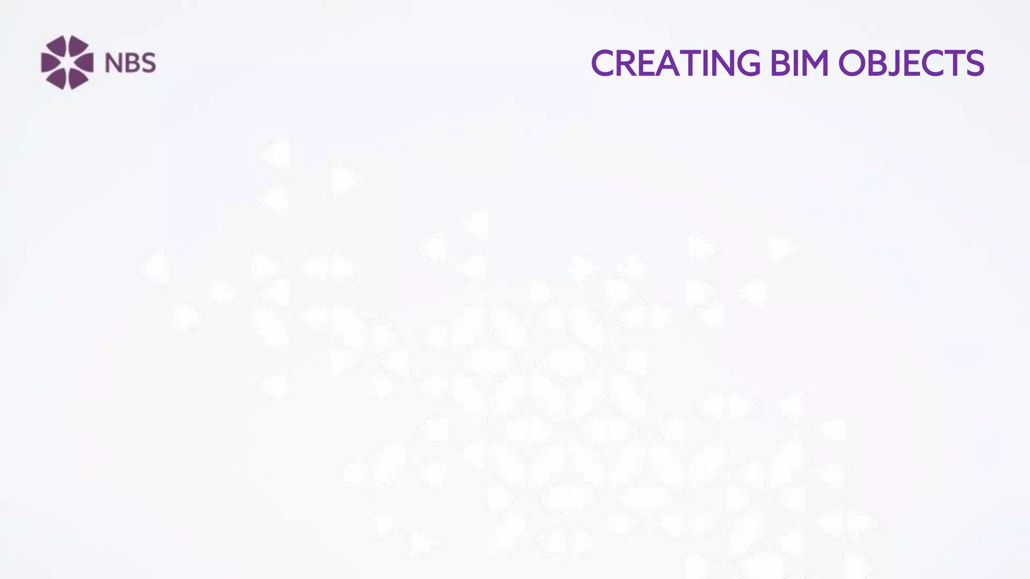 CREATING BIM OBJECTS
 