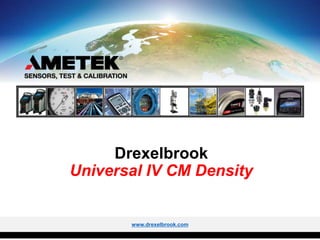 Drexelbrook
Universal IV CM Density
www.drexelbrook.com
.
 