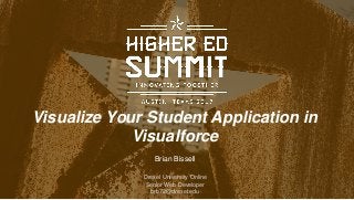 Visualize Your Student Application in
Visualforce
Drexel University Online
Senior Web Developer
brb72@drexel.edu
Brian Bissell
 