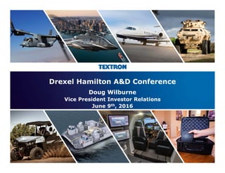 1
Drexel Hamilton A&D Conference
Doug Wilburne
Vice President Investor Relations
June 9th, 2016
 