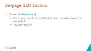 Keywords Example
On-page SEO Factors
Write down what you would type into Google to
find the items above
 