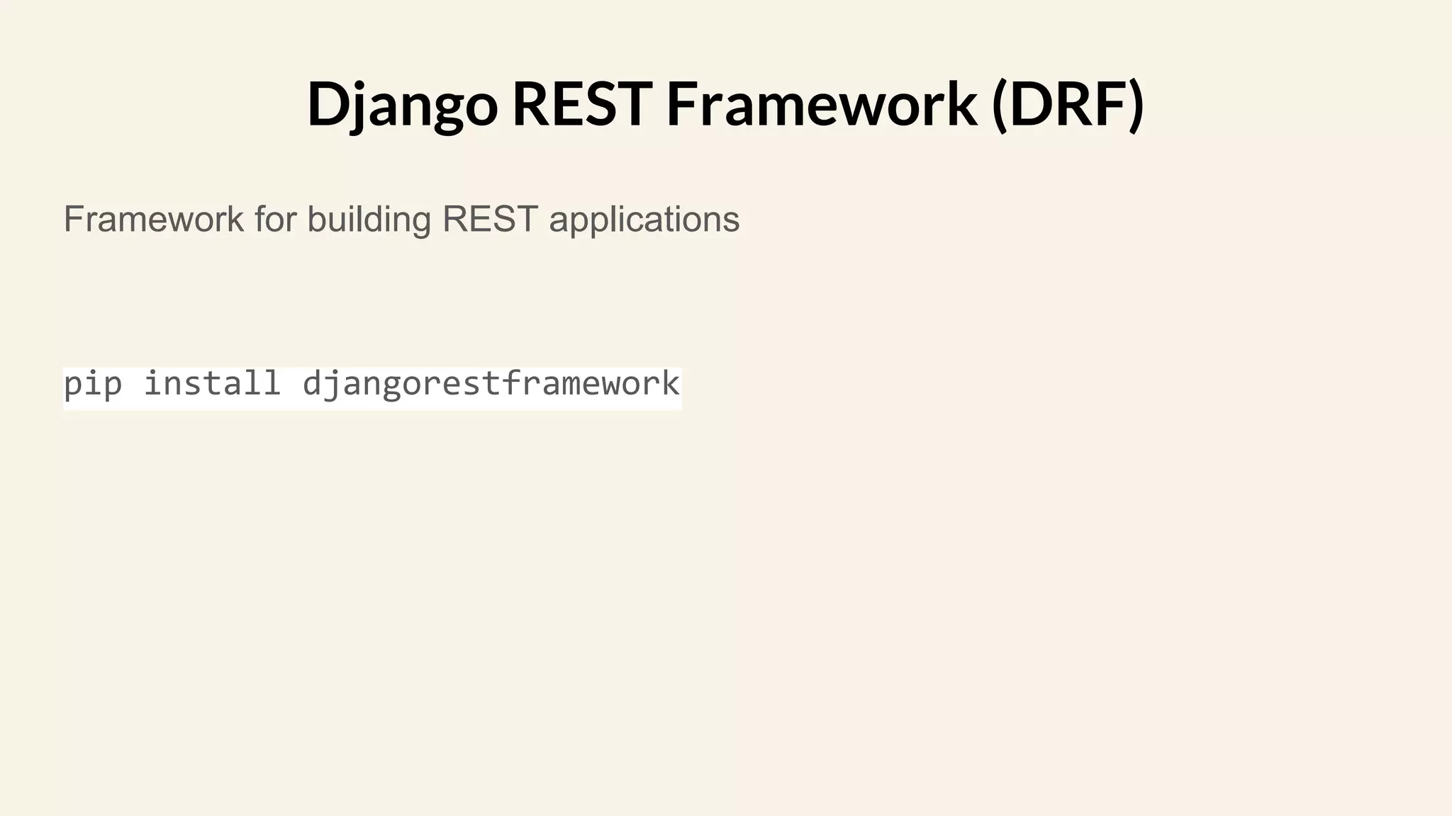 Framework for building REST applications
pip install djangorestframework
Django REST Framework (DRF)
 