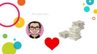 Era uma vez...
 