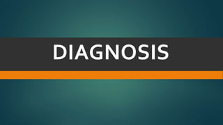 DIAGNOSIS
 