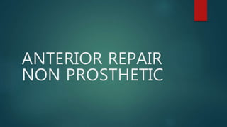 ANTERIOR REPAIR
NON PROSTHETIC
 