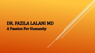 DR. FAZILA LALANI MD
A Passion For Humanity
 