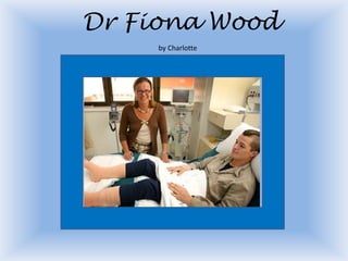 Dr Fiona Wood by Charlotte 
