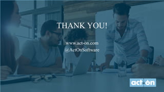 THANK YOU!
www.act-on.com
@ActOnSoftware
 