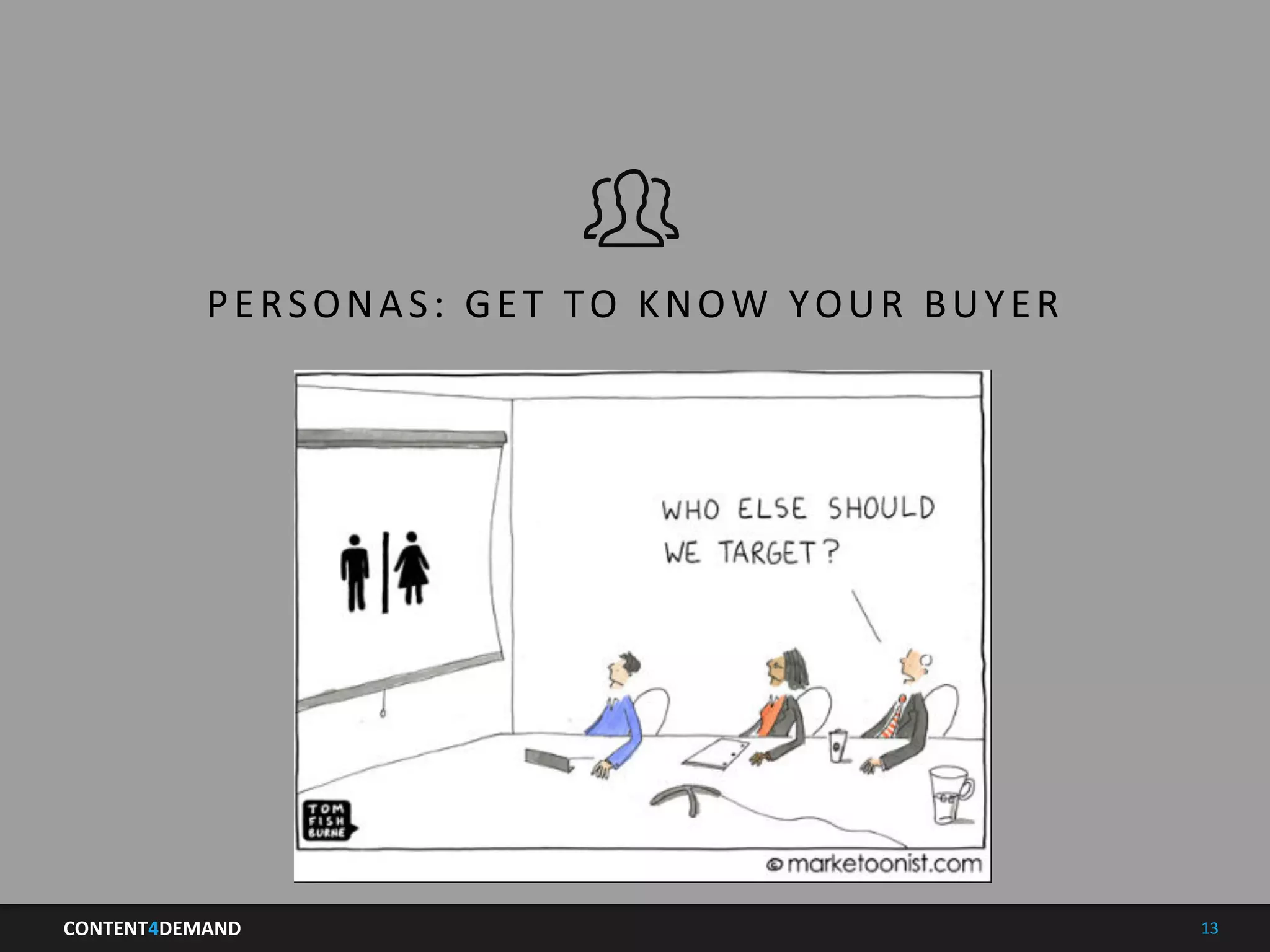 CONTENT4DEMAND	
   13	
  
Agenda	
  
PERSONAS:	
  GET	
  TO	
  KNOW	
  YOUR	
  BUYER	
  
 