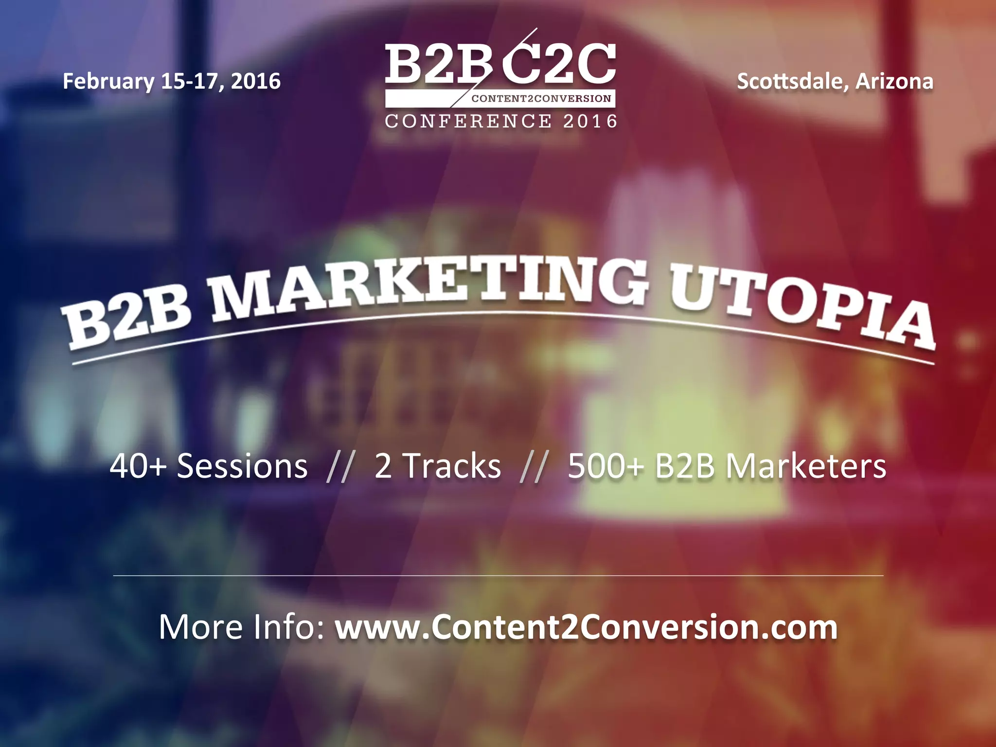 #SPS2015
40+	
  Sessions	
  	
  //	
  	
  2	
  Tracks	
  	
  //	
  	
  500+	
  B2B	
  Marketers	
  
More	
  Info:	
  www.Content2Conversion.com	
  
February	
  15-­‐17,	
  2016	
  	
  	
  	
  	
  	
  	
  	
  	
  	
  	
  	
  	
  	
  	
  	
  	
  	
  	
  	
  	
  	
  	
  	
  	
  	
  	
  	
  	
  	
  	
  	
  	
  	
  	
  	
  	
  	
  	
  	
  	
  	
  	
  	
  	
  	
  	
  	
  	
  	
  	
  	
  	
  	
  	
  	
  	
  	
  	
  	
  	
  	
  	
  	
  	
  	
  	
  	
  	
  	
  	
  	
  	
  	
  	
  	
  	
  	
  	
  	
  	
  ScoOsdale,	
  Arizona	
  
 
