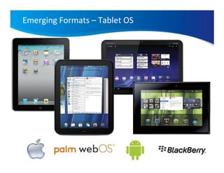 Emerging Formats – Tablet OS
 