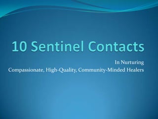 10 Sentinel Contacts In Nurturing  Compassionate, High-Quality, Community-Minded Healers 
