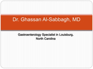 Gastroenterology Specialist in Louisburg,
North Carolina
Dr. Ghassan Al-Sabbagh, MD
 