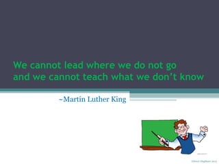 We cannot lead where we do not go
and we cannot teach what we don’t know
~Martin Luther King

Gibreel Alaghbary 2013

 